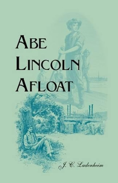 Abe Lincoln Afloat by J C Ladenheim 9780788445583
