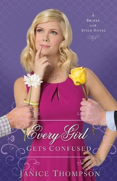 Every Girl Gets Confused: A Novel by Janice Thompson 9780800724009