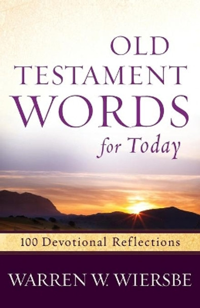 Old Testament Words for Today: 100 Devotional Reflections from the Bible by Warren W. Wiersbe 9780801015366