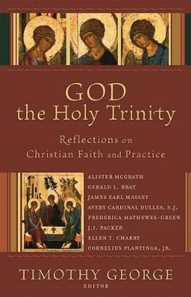 God the Holy Trinity: Reflections on Christian Faith and Practice by Timothy George 9780801027659