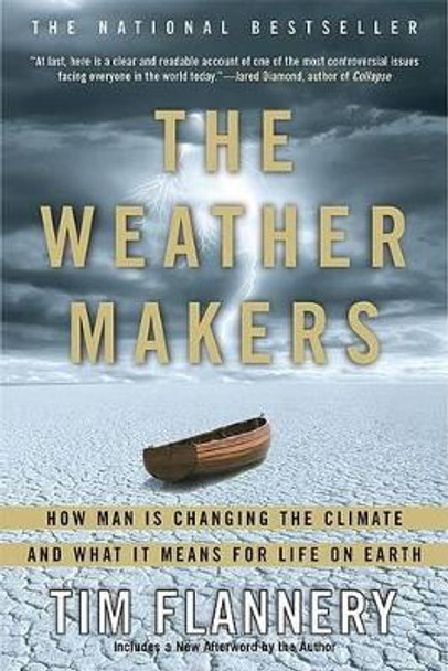 The Weather Makers: How Man Is Changing the Climate and What It Means for Life on Earth by Tim Flannery 9780802142924