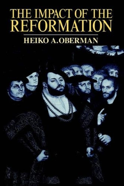 The Impact of the Reformation by Heiko A. Oberman 9780802807328