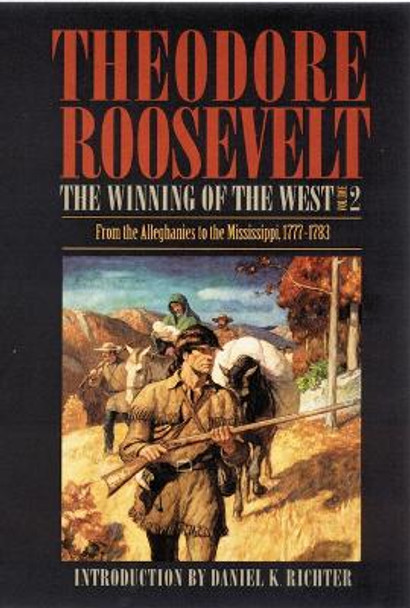 The Winning of the West, Volume 2: From the Alleghanies to the Mississippi, 1777-1783 by Theodore Roosevelt 9780803289550