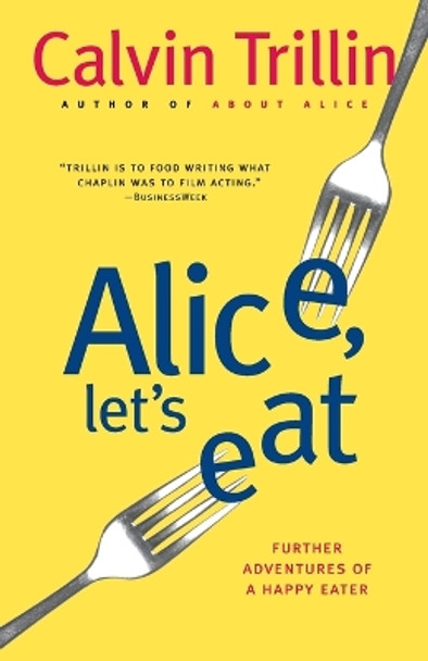 Alice, Let's Eat: Further Adventures of a Happy Eater by Calvin Trillin 9780812978063