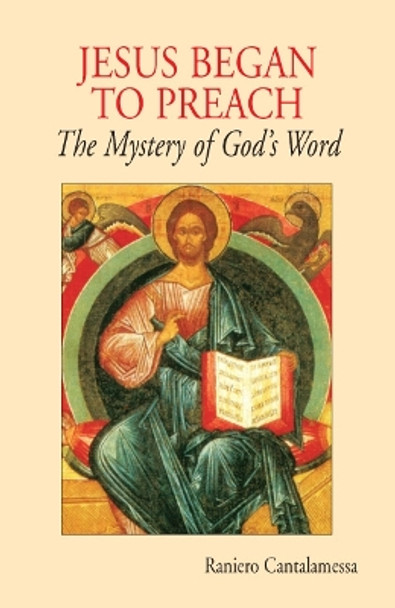 Jesus Began to Preach: The Mystery of God's Word by Raniero Cantalamessa, OFM Cap 9780814633045