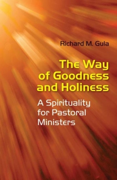 The Way of Goodness and Holiness: A Spirituality for Pastoral Ministers by Richard M. Gila 9780814633472