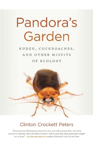 Pandora's Garden: Kudzu, Cockroaches, and Other Misfits of Ecology by Clinton Crockett Peters 9780820353203