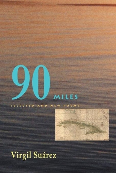 90 Miles: Selected And New Poems by Virgil Suarez 9780822958802