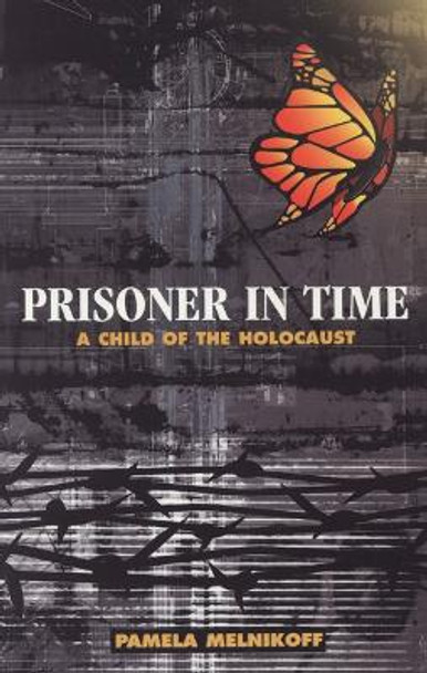 Prisoner in Time: A Child of the Holocaust by Pamela Melnikoff 9780827607354