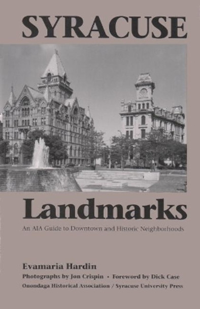 Syracuse Landmarks: An AIA Guide to Downtown and Local Neighborhoods by Evamaria Hardin 9780815602736