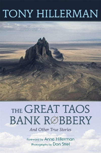 The Great Taos Bank Robbery and Other True Stories by Tony Hillerman 9780826351920