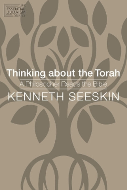 Thinking about the Torah: A Philosopher Reads the Bible by Kenneth Seeskin 9780827612624