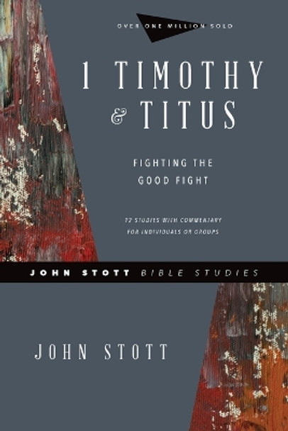 1 Timothy & Titus: Fighting the Good Fight by John Stott 9780830821761