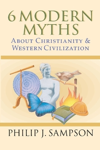 6 Modern Myths About Christianity & Western Civilization by Philip J Sampson 9780830822812