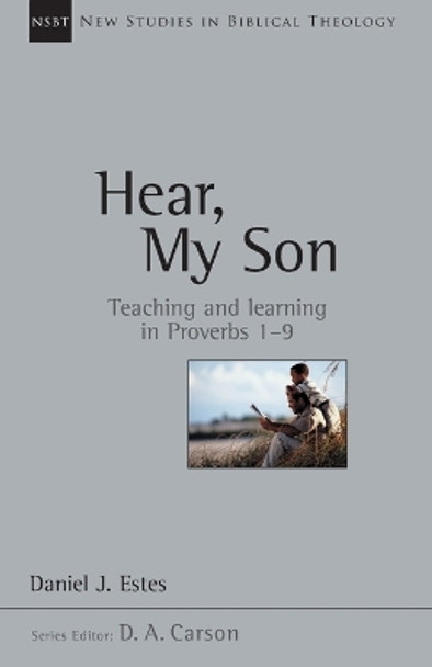 Hear, My Son: Teaching and Learning in Proverbs 1-9 by Daniel J. Estes 9780830826049