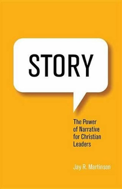 Story: The Power of Narrative for Christian Leaders by Jay Martinson 9780834135499