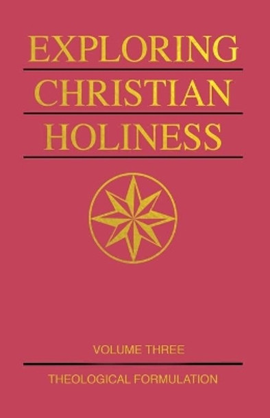 Exploring Christian Holiness, Volume 3: Theological Formulation by Richard S Taylor 9780834135970