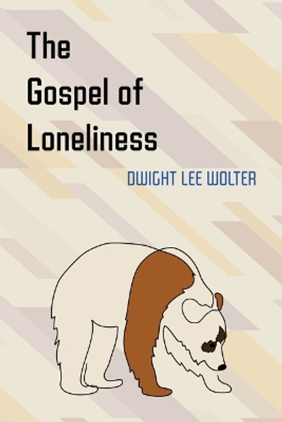 The Gospel of Loneliness by Dwight Lee Wolter 9780829800630