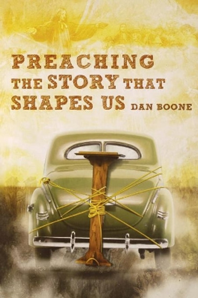 Preaching the Story That Shapes Us by Dan Boone 9780834123717