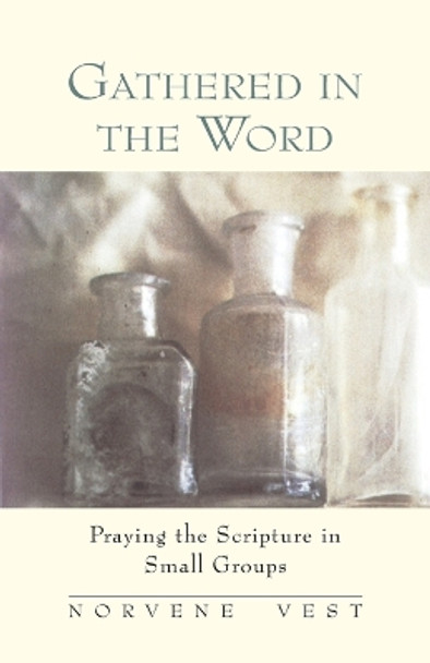 Gathered in the Word: Praying the Scripture in Small Groups by Norvene Vest 9780835808064