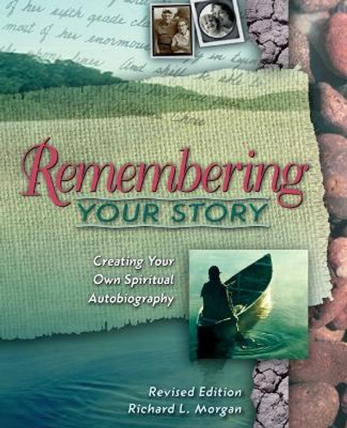 Remembering Your Story: Creating Your Own Spiritual Autobiography by Richard Lyon Morgan 9780835809634