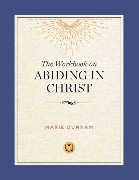 The Workbook on Abiding in Christ: The Way of Living Prayer by Dr Maxie Dunnam 9780835810289