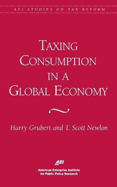 Taxing Consumption in a Global Economy by Harry Grubert 9780844770697