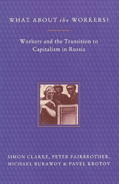 What About the Workers?: Workers and the Transition to Capitalism in Russia by Simon Clarke 9780860916666