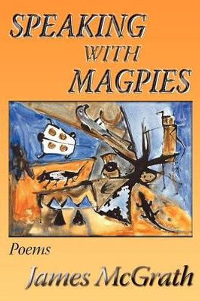 Speaking with Magpies by James McGrath 9780865345812