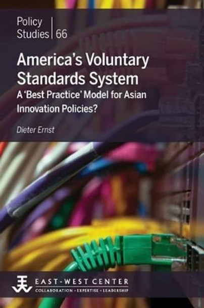 America's Voluntary Standards System: A 'Best Practice' Model for Asian Innovation Policies? by Dieter Ernst 9780866382397