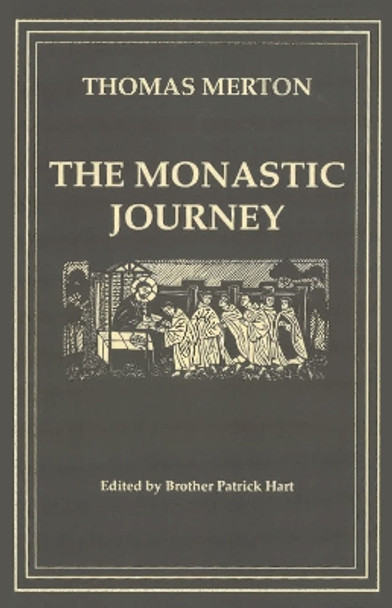 The Monastic Journey by Thomas Merton by Patrick Hart, OCSO 9780879075330