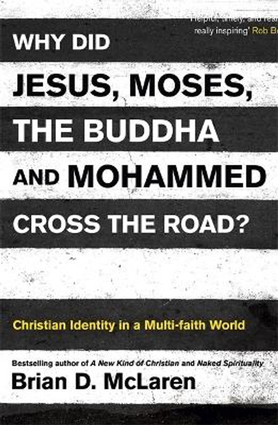 Why Did Jesus, Moses, the Buddha and Mohammed Cross the Road?: Christian Identity in a Multi-faith World by Brian D. McLaren