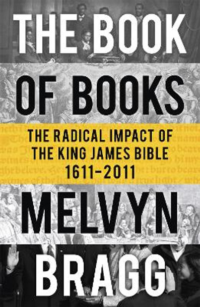 The Book of Books: The Radical Impact of the King James Bible by Melvyn Bragg