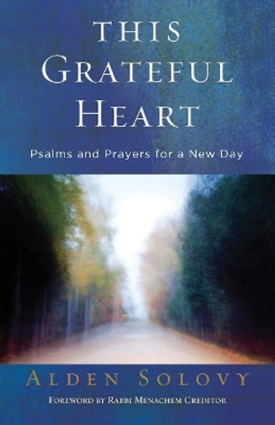 This Grateful Heart: Psalms and Prayers for a New Day by Alden T Solovy 9780881232882