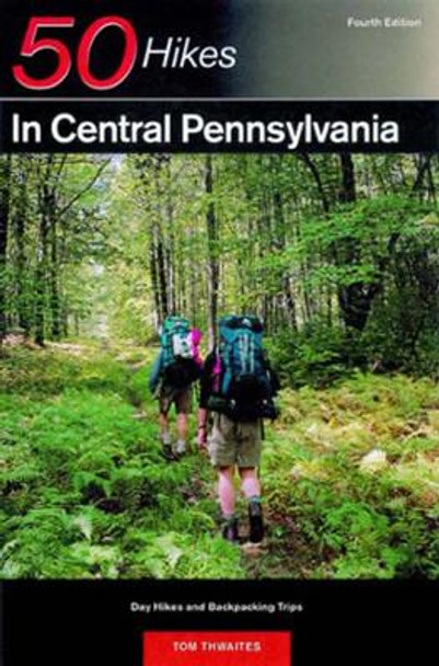 Explorer's Guide 50 Hikes in Central Pennsylvania: Day Hikes and Backpacking Trips by Tom Thwaites 9780881504750