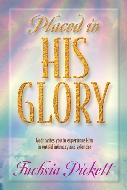 Placed In His Glory by Fuchsia Pickett 9780884197522