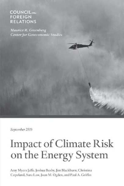 Impact of Climate Risk on the Energy System: Examining the Financial, Security, and Technology Dimensions by Amy Myers Jaffe 9780876097731