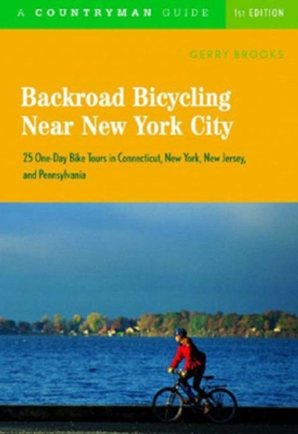Backroad Bicycling Near New York City: 25 One-Day Bike Tours in Connecticut, New  York, New Jersey, and Pennsylvania by Gerry T. Brooks 9780881506600