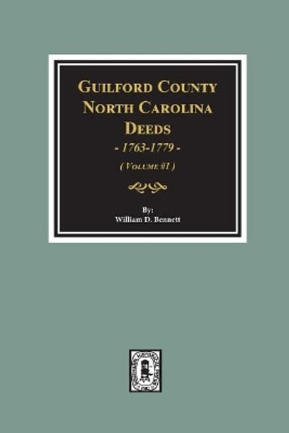 Guilford County, North Carolina Deeds, 1763-1779. (Volume #1) by William D Bennett 9780893089702