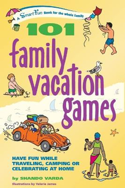 101 Family Vacation Games: Have Fun While Traveling, Camping, or Celebrating at Home by Shando Varda 9780897934626