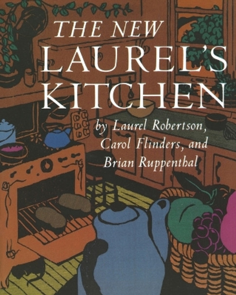 The New Laurel's Kitchen: [A Cookbook] by Laurel Robertson 9780898151664