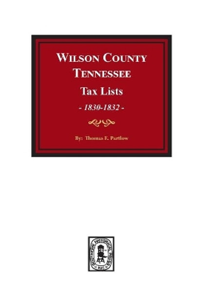 Wilson County, Tennessee Tax Lists, 1830-1832. by Thomas E Partlow 9780893088378