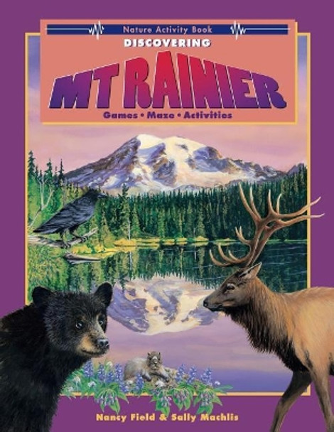Discovering Mt. Rainier: Nature Activity Book by Nancy Field 9780914019800