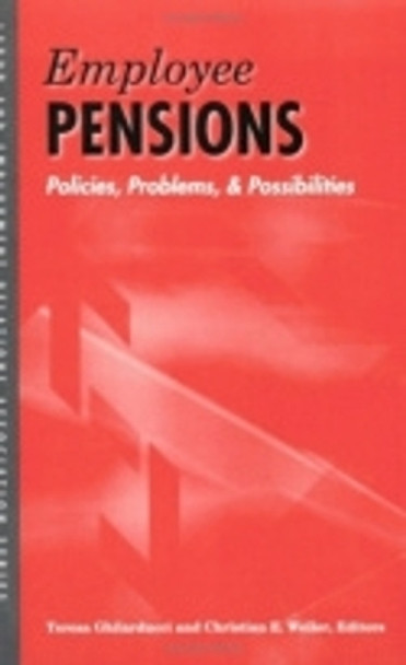 Employee Pensions: Policies, Problems, and Possibilities by Teresa Ghilarducci 9780913447956