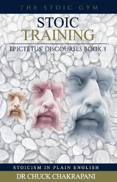 Stoic Training: Epictetus' Discourses Book 3 by Chuck Chakrapani 9780920219324