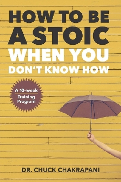 How To Be A Stoic When You Don't Know How by Chuck Chakrapani 9780920219690