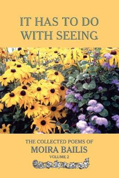 It Has to Do With Seeing: The Collected Poems of Moira Bailis by David Messineo 9780922558544