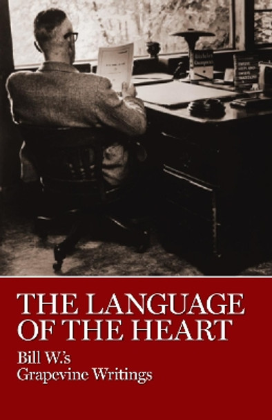 The Language of the Heart: Bill W.'s Grapevine Writings by Bill W 9780933685611