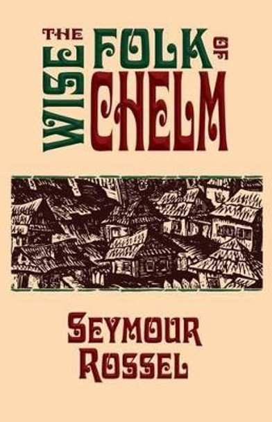 The Wise Folk of Chelm by Seymour Rossel 9780940646438