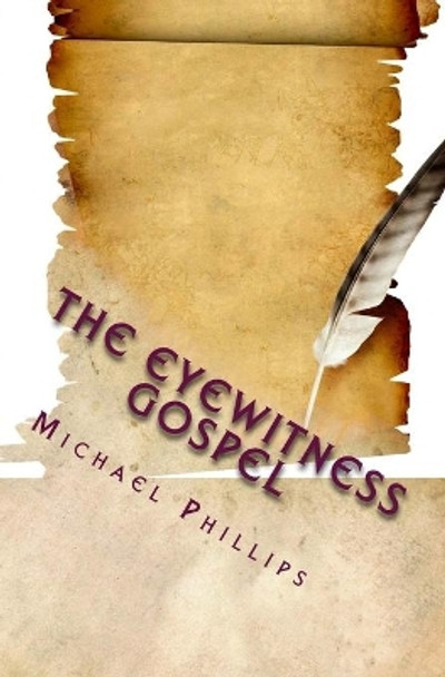 The Eyewitness Gospel by Michael Phillips 9780940652095